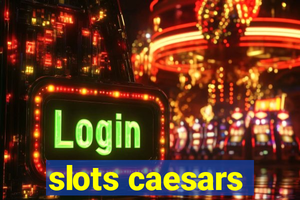 slots caesars