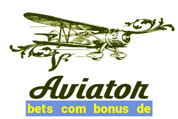 bets com bonus de cadastro sem deposito