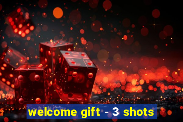 welcome gift - 3 shots