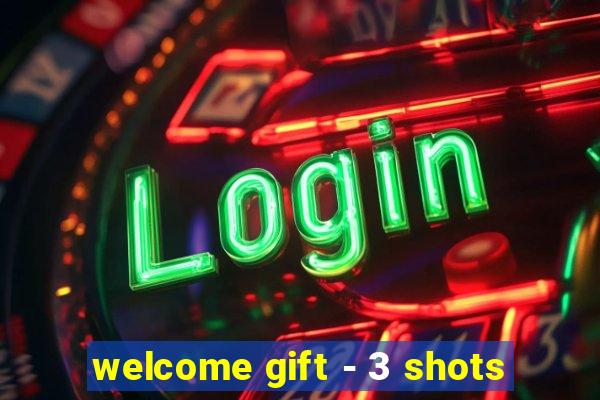 welcome gift - 3 shots