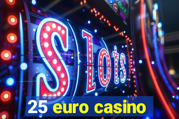 25 euro casino