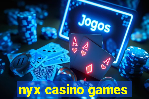 nyx casino games