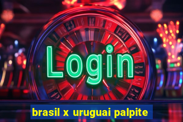 brasil x uruguai palpite