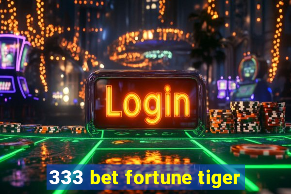 333 bet fortune tiger