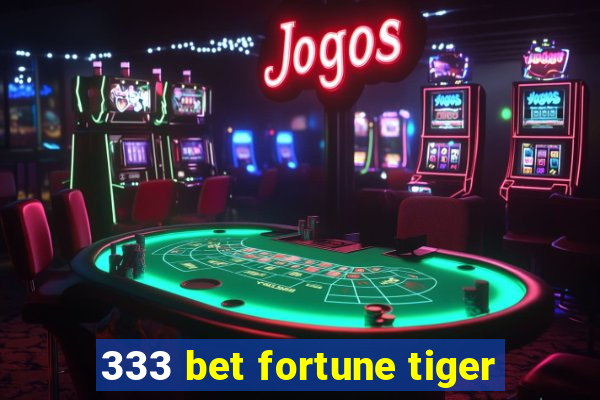 333 bet fortune tiger