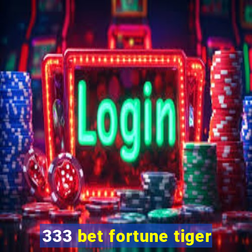 333 bet fortune tiger