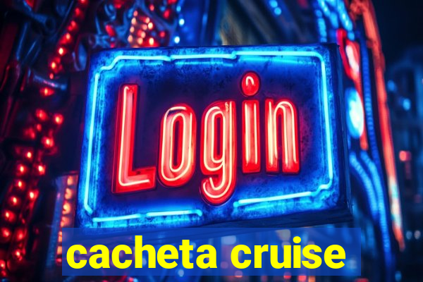 cacheta cruise