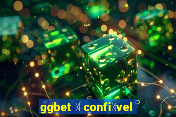 ggbet 茅 confi谩vel