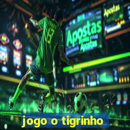 jogo o tigrinho