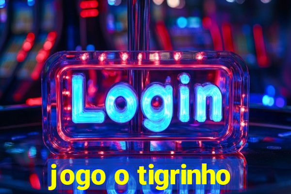 jogo o tigrinho