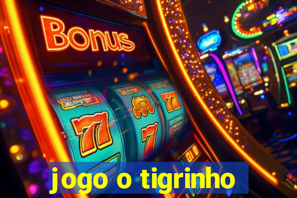 jogo o tigrinho