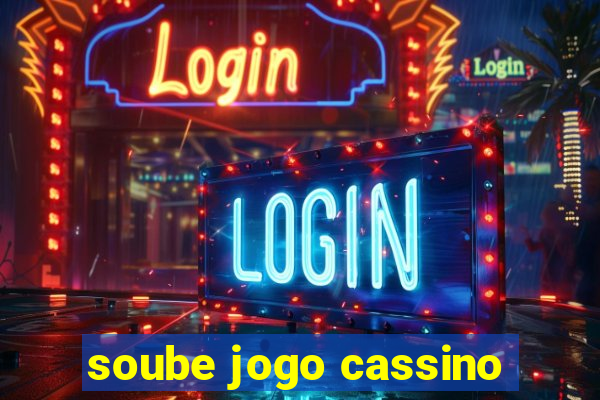 soube jogo cassino