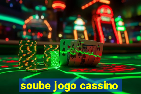 soube jogo cassino