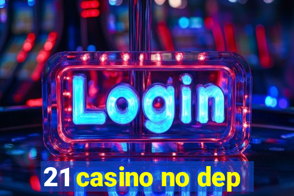 21 casino no dep