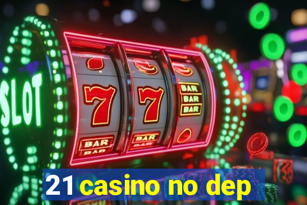 21 casino no dep