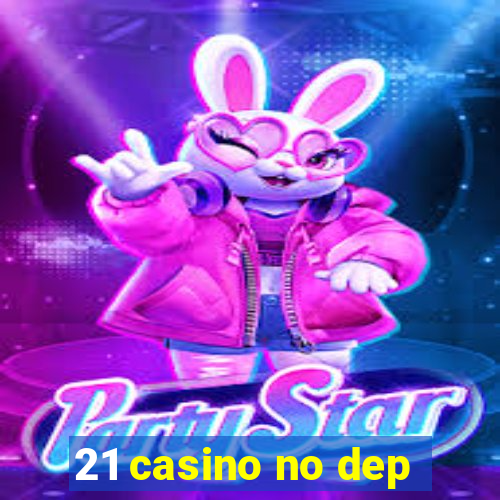 21 casino no dep