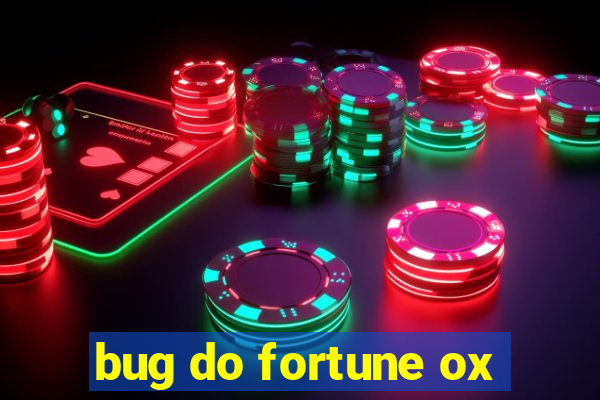 bug do fortune ox