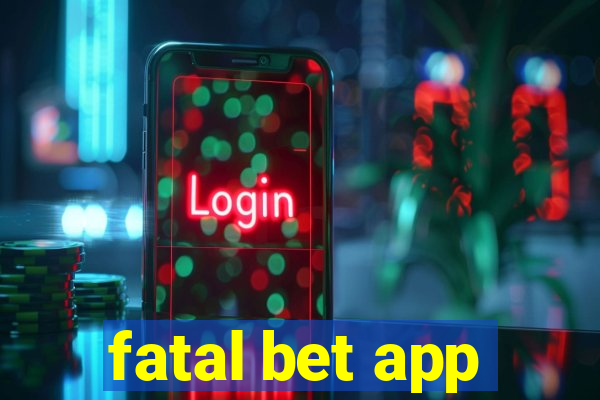 fatal bet app