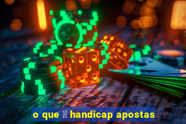 o que 茅 handicap apostas