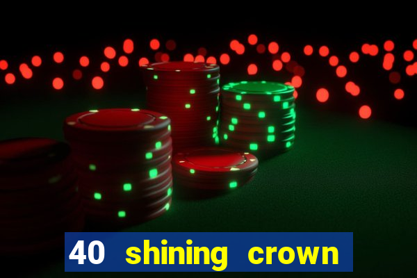 40 shining crown slot recenzie