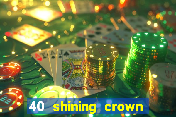 40 shining crown slot recenzie