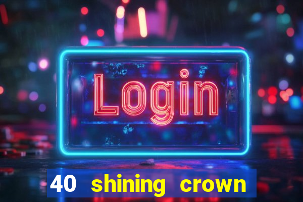 40 shining crown slot recenzie