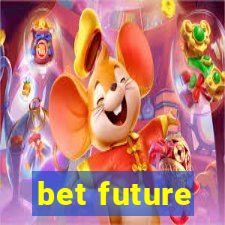 bet future