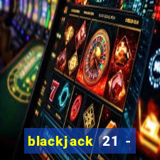 blackjack 21 - casino vegas