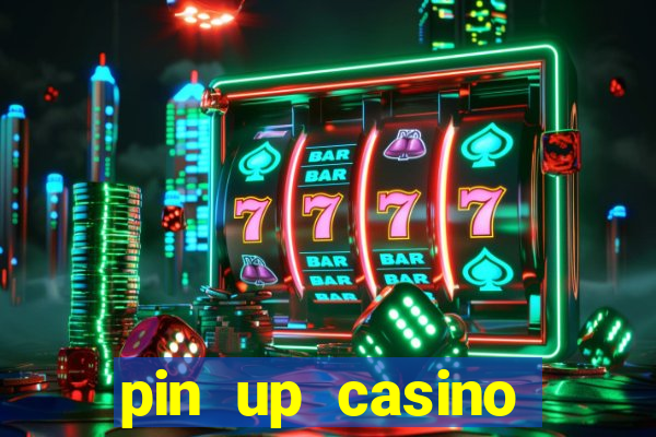 pin up casino ganhar dinheiro