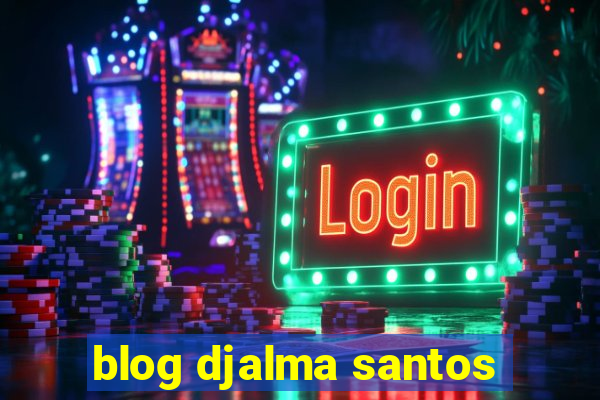 blog djalma santos