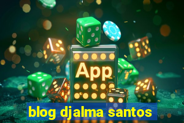 blog djalma santos