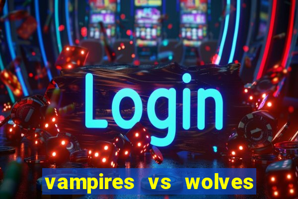 vampires vs wolves slot soldi veri