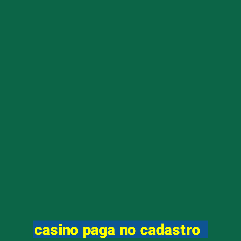 casino paga no cadastro