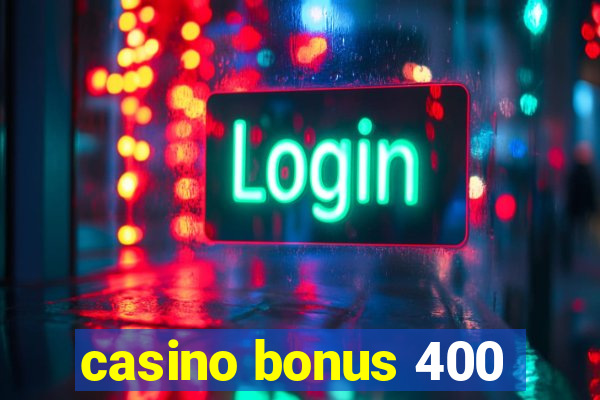 casino bonus 400