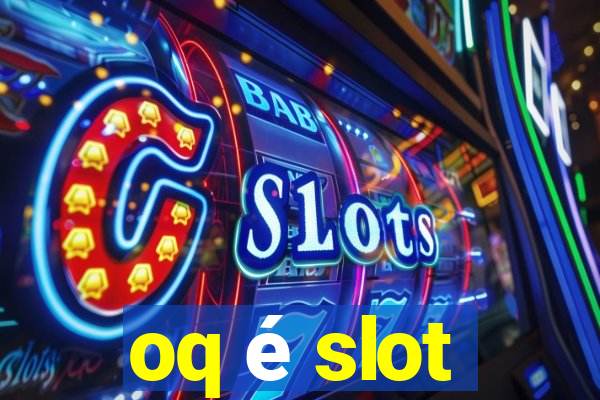 oq é slot