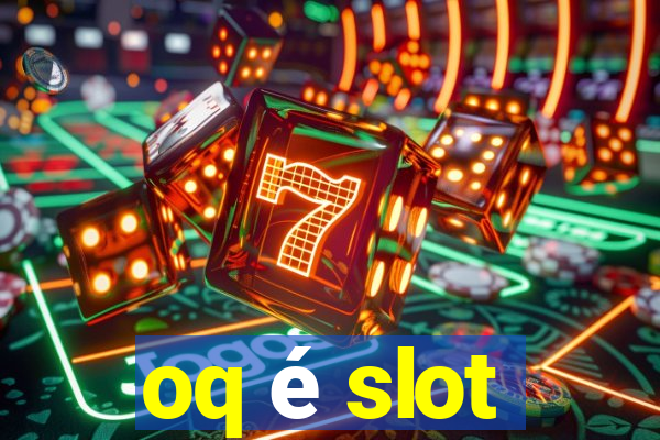 oq é slot