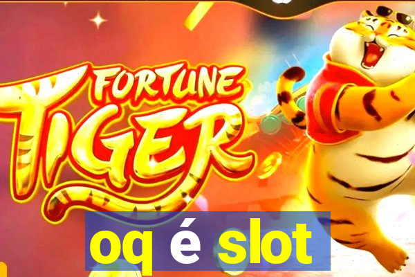 oq é slot