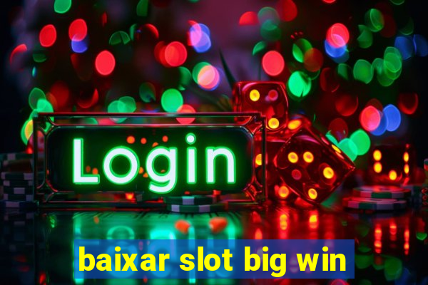 baixar slot big win