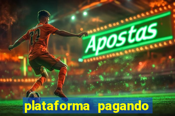 plataforma pagando muito hoje