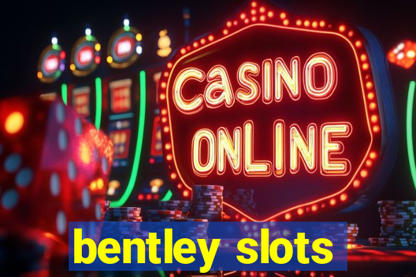 bentley slots