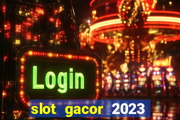 slot gacor 2023 hari ini