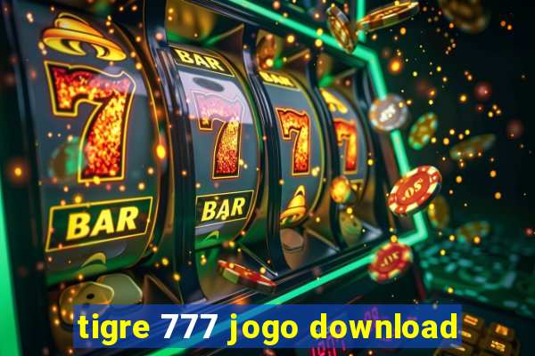 tigre 777 jogo download