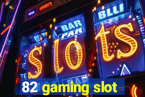 82 gaming slot