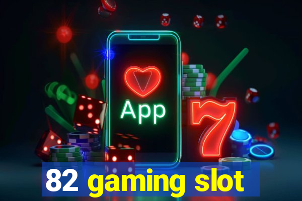 82 gaming slot