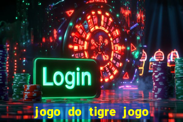 jogo do tigre jogo do tigre