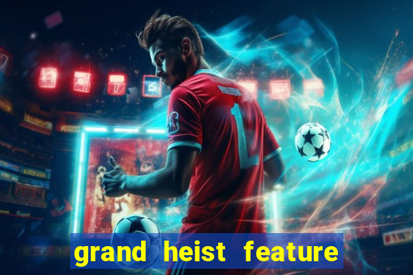 grand heist feature buy slot free play