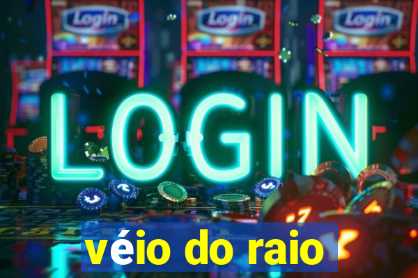 véio do raio