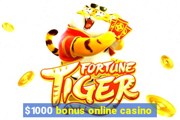 $1000 bonus online casino