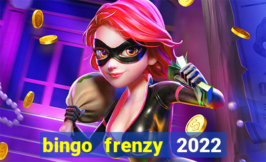 bingo frenzy 2022 free tickets