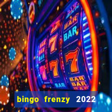 bingo frenzy 2022 free tickets